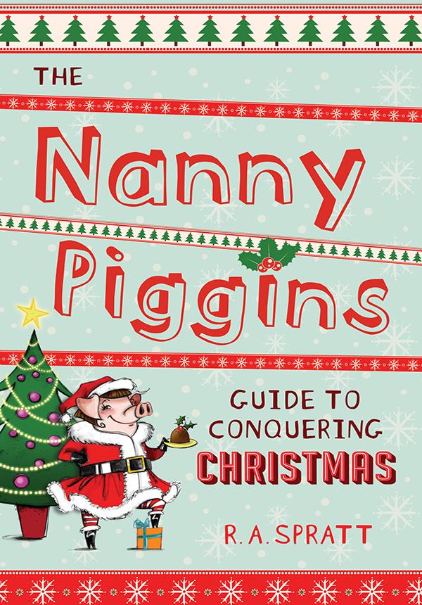 The Nanny Piggins Guide To Conquering Christmas R A Spratt