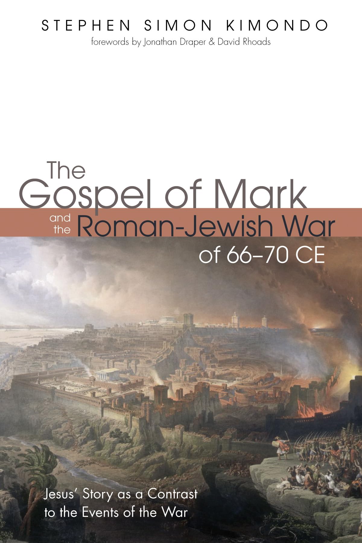 The Gospel Of Mark And The Romanjewish War Of 6670 Ce Jesus Story As A Contrast To The Events Of The War Stephen Simon Kimondo