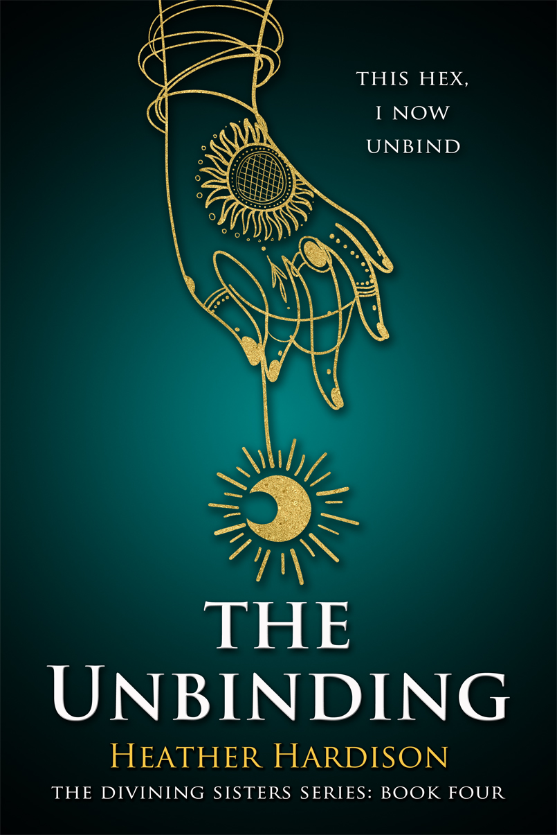 The Unbinding The Divining Sisters Book 4 Heather Hardison