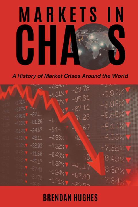 Markets In Chaos A History Of Market Crises Around The World 1st Edition Brendan Hughes