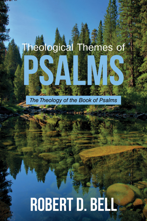 Theological Themes Of Psalms The Theology Of The Book Of Psalms 2nd Edition Robert D Bell