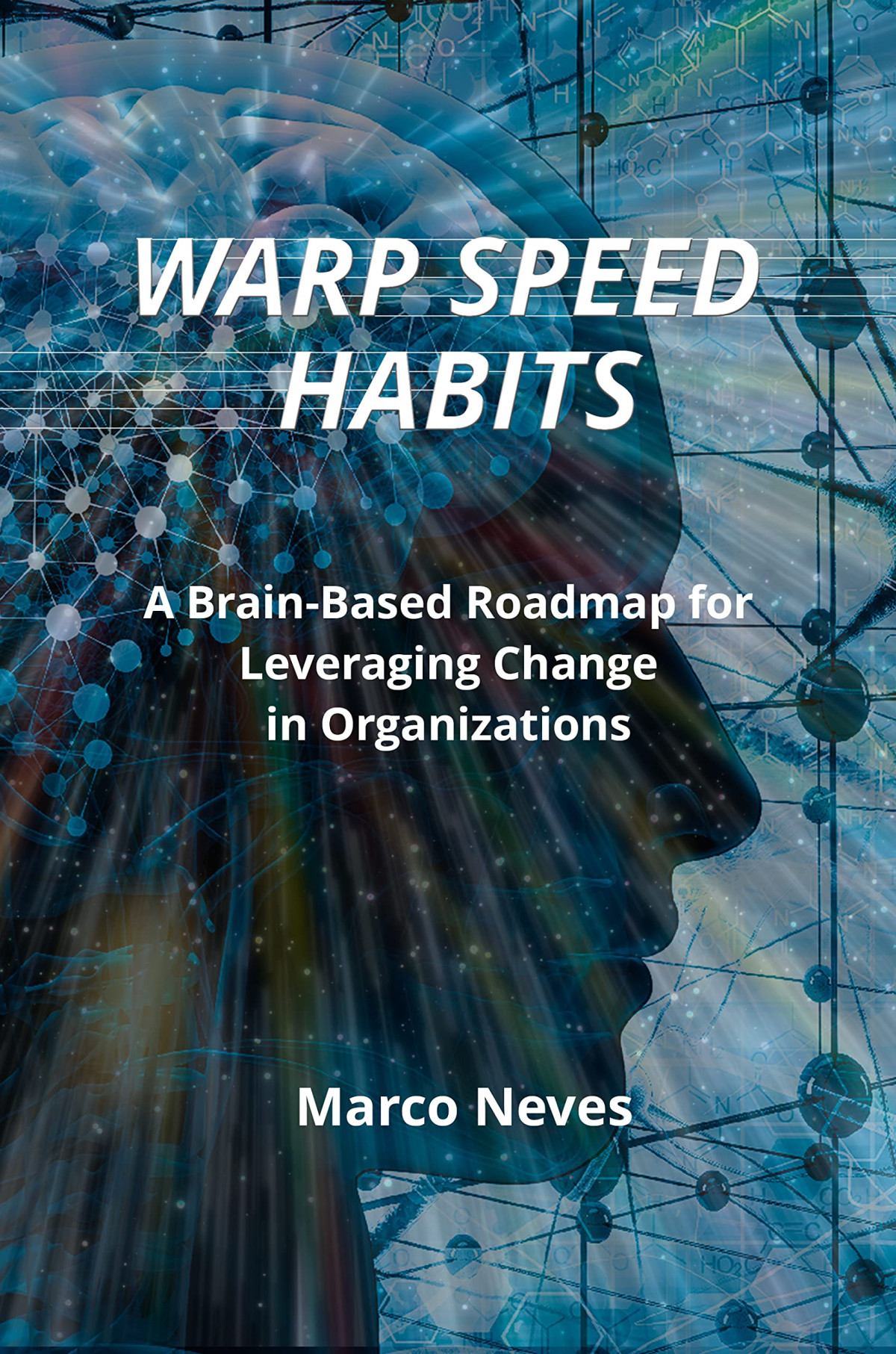 Warp Speed Habits A Brainbased Roadmap For Leveraging Change In Organizations Marco Neves