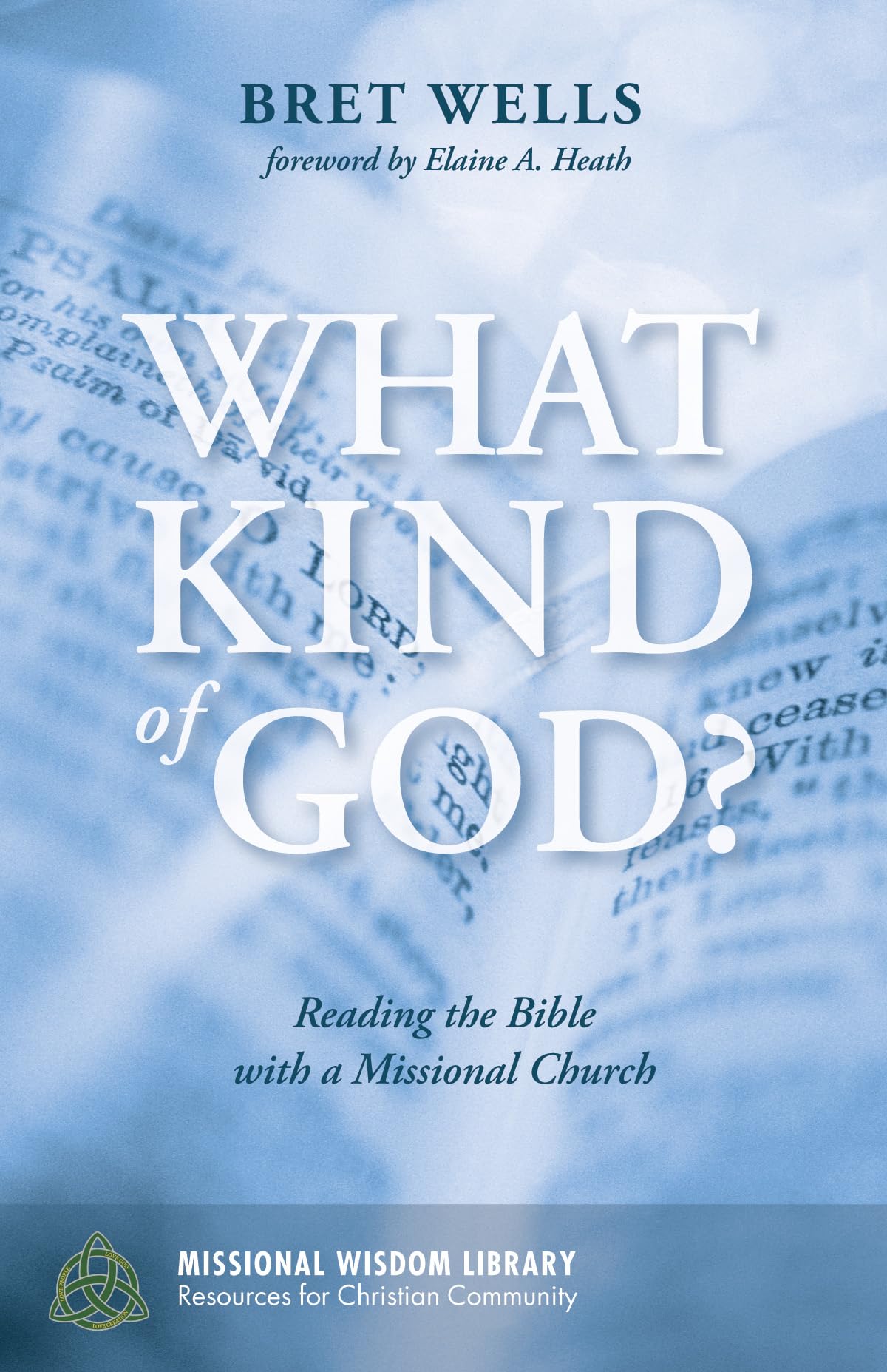 What Kind Of God Reading The Bible With A Missional Church Bret Wells