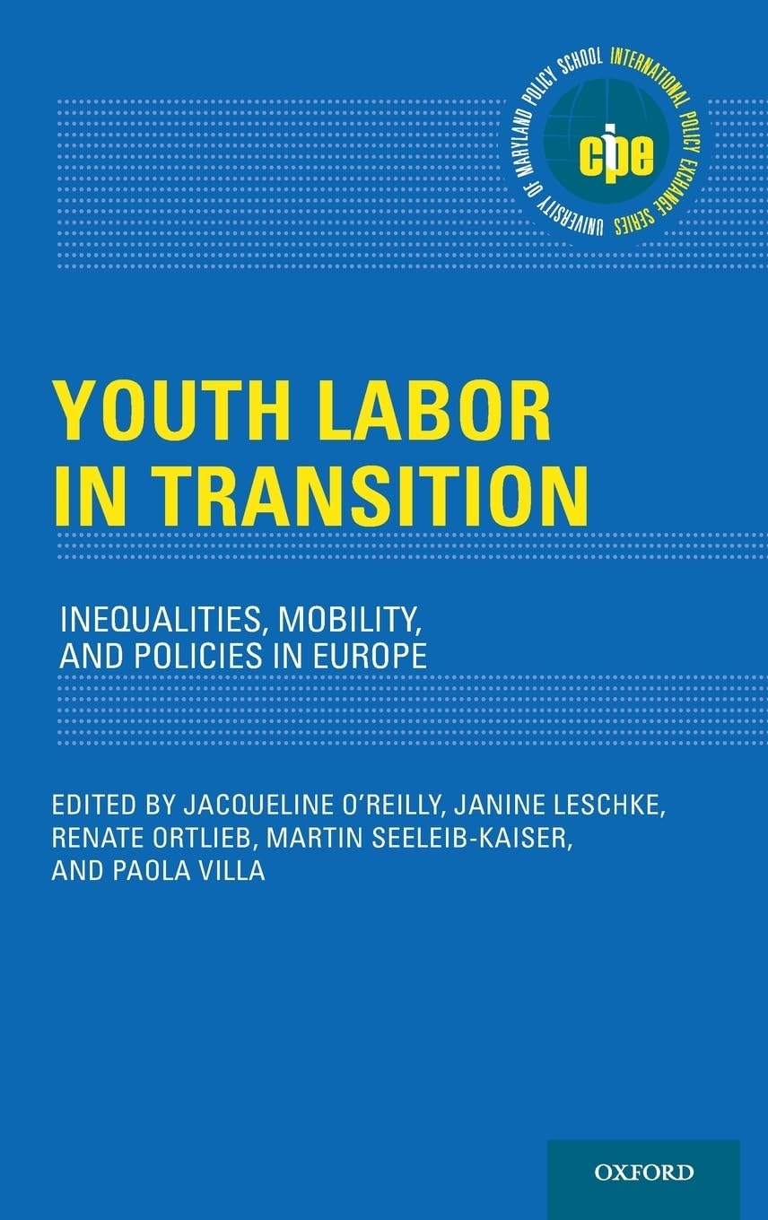 Youth Labor In Transition Inequalities Mobility And Policies In Europe Illustrated Jacqueline Oreilly