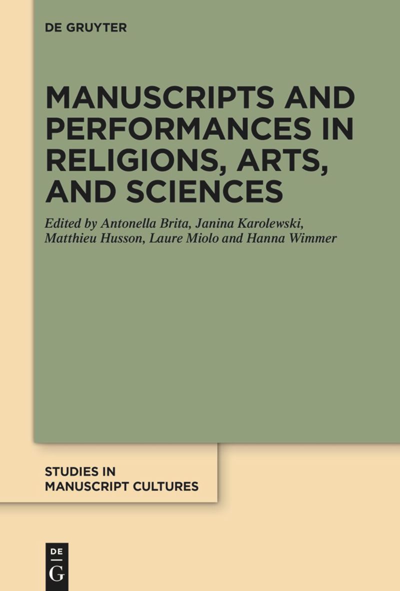 Manuscripts And Performances In Religions Arts And Sciences Antonella Brita Janina Karolewski Matthieu Husson Laure Miolo Hanna Wimmer