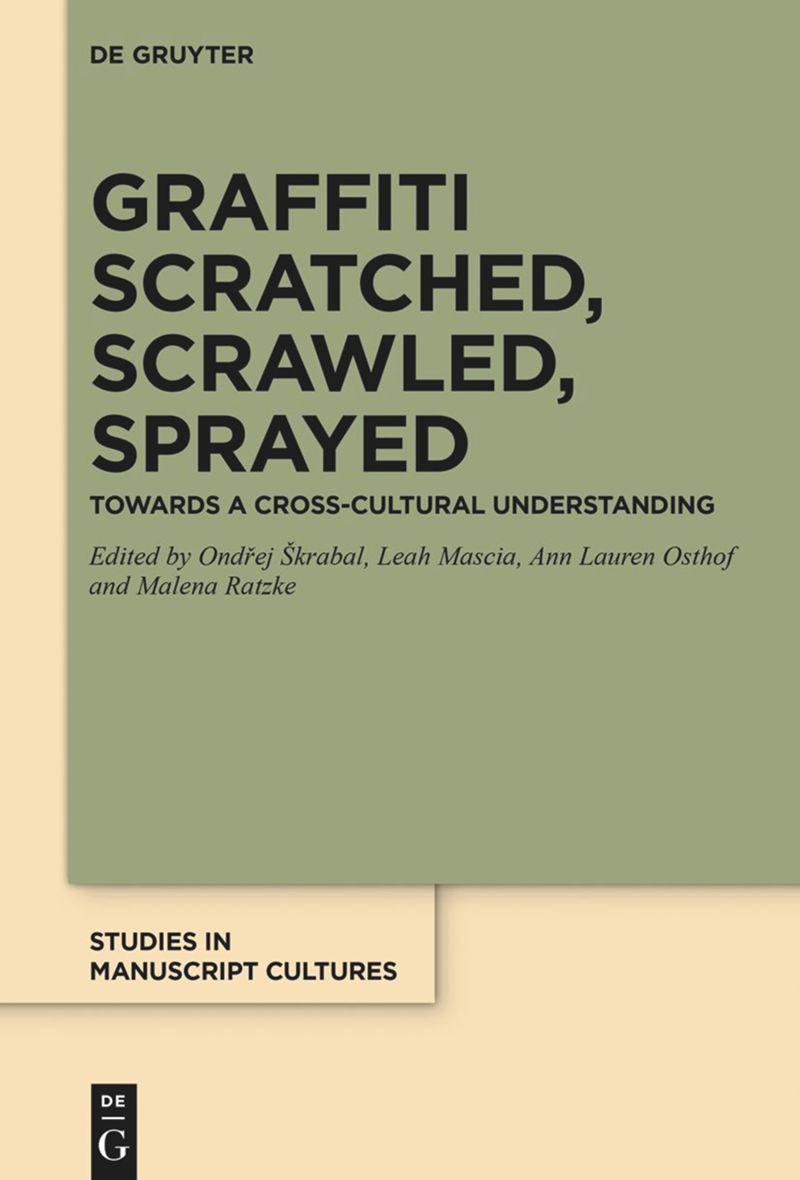 Graffiti Scratched Scrawled Sprayed Towards A Crosscultural Understanding 1st Edition Ondej Skrabal