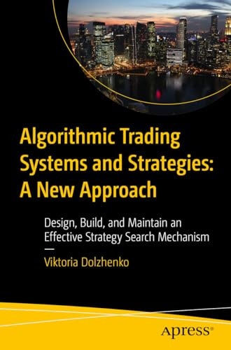 Algorithmic Trading Systems And Strategies A New Approach Design Build And Maintain 1st Edition Viktoria Dolzhenko