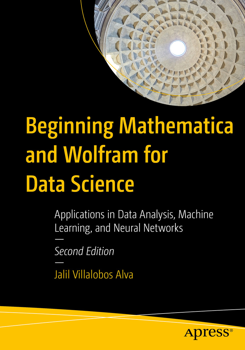Beginning Mathematica And Wolfram For Data Science Applications In Data Analysis Machine Learning And Neural Networks Jalil Villalobos Alva