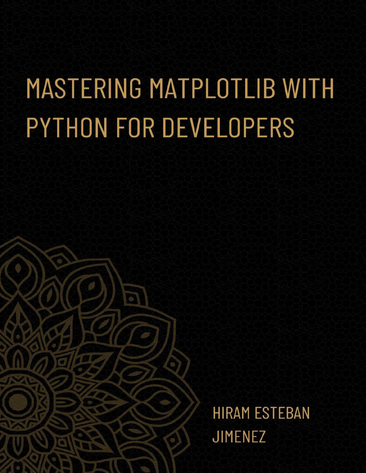 Mastering Matplotlib With Python For Developers Effective Techniques For Data Visualization With Python Melendez