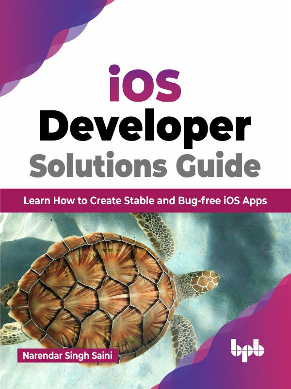 Ios Developer Solutions Guide Learn How To Create Stable And Bugfree Ios Apps Narendar Singh Saini