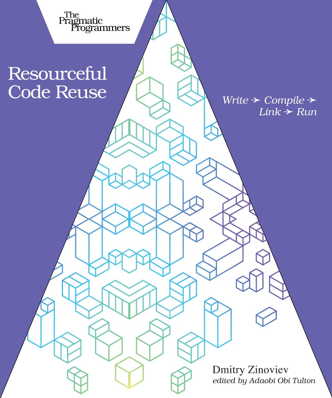 Resourceful Code Reuse Write Compile Link Run Dmitry Zinoviev