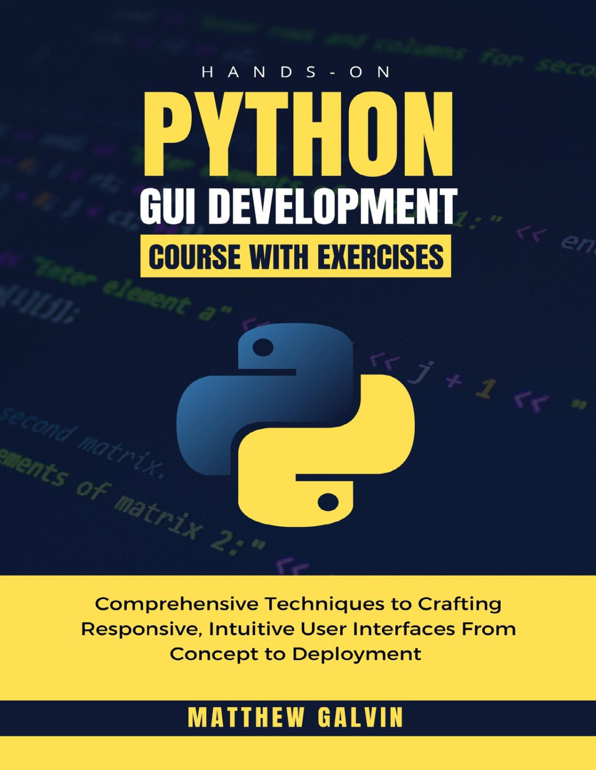 Handson Python Gui Development Course With Exercises Comprehensive Techniques To Crafting Responsive Intuitive User Interfaces From Concept To Deployment Galvin