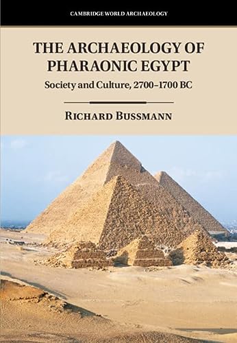 The Archaeology Of Pharaonic Egypt Society And Culture 27001700 Bc Cambridge World Archaeology Bussmann