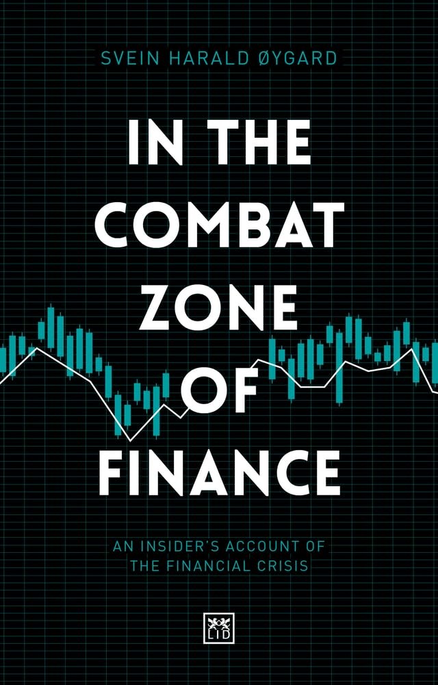 In The Combat Zone Of Finance An Insiders Account Of The Financial Crisis Svein Harald Ygard
