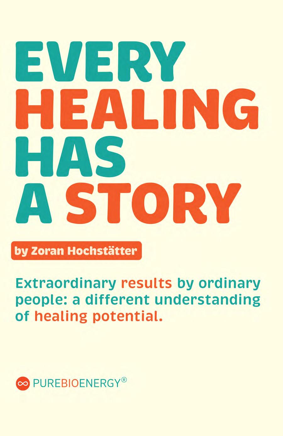 Every Healing Has A Story Extraordinary Results By Ordinary People A Different Understanding Of Healing Potential Hochstatter