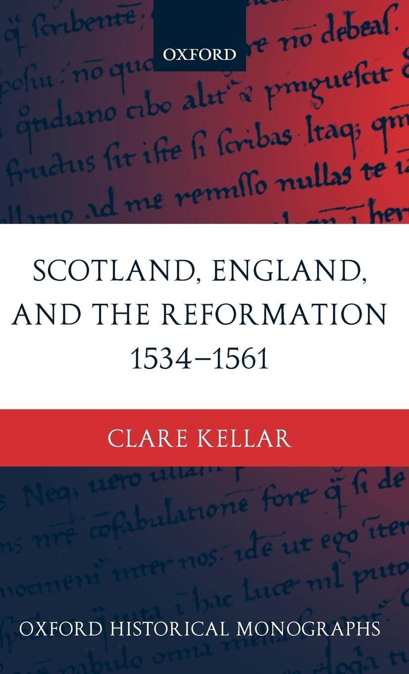 Scotland England And The Reformation 15341561 Oxford Historical Monographs 1st Edition Kellar