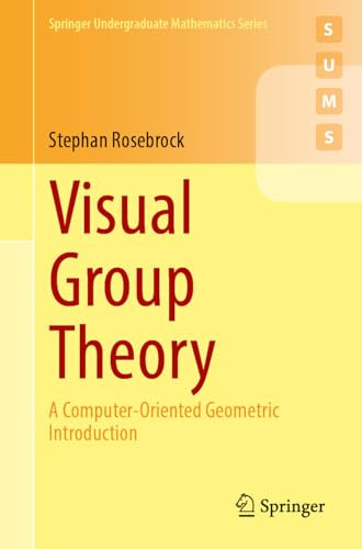 Visual Group Theory A Computeroriented Geometric Introduction 2024th Edition Stephan Rosebrock