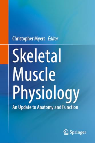 Skeletal Muscle Physiology An Update To Anatomy And Function 2024th Edition Christopher Myers
