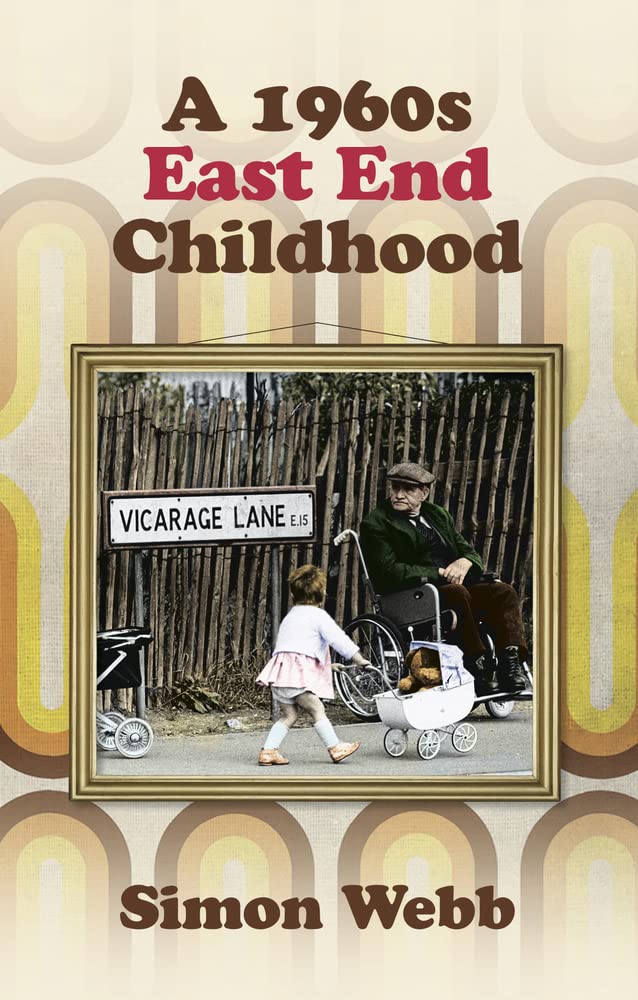 A 1960s East End Childhood Simon Webb