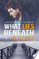 What Lies Beneath Lancaster Falls 1 1st Edition Rj Scott
