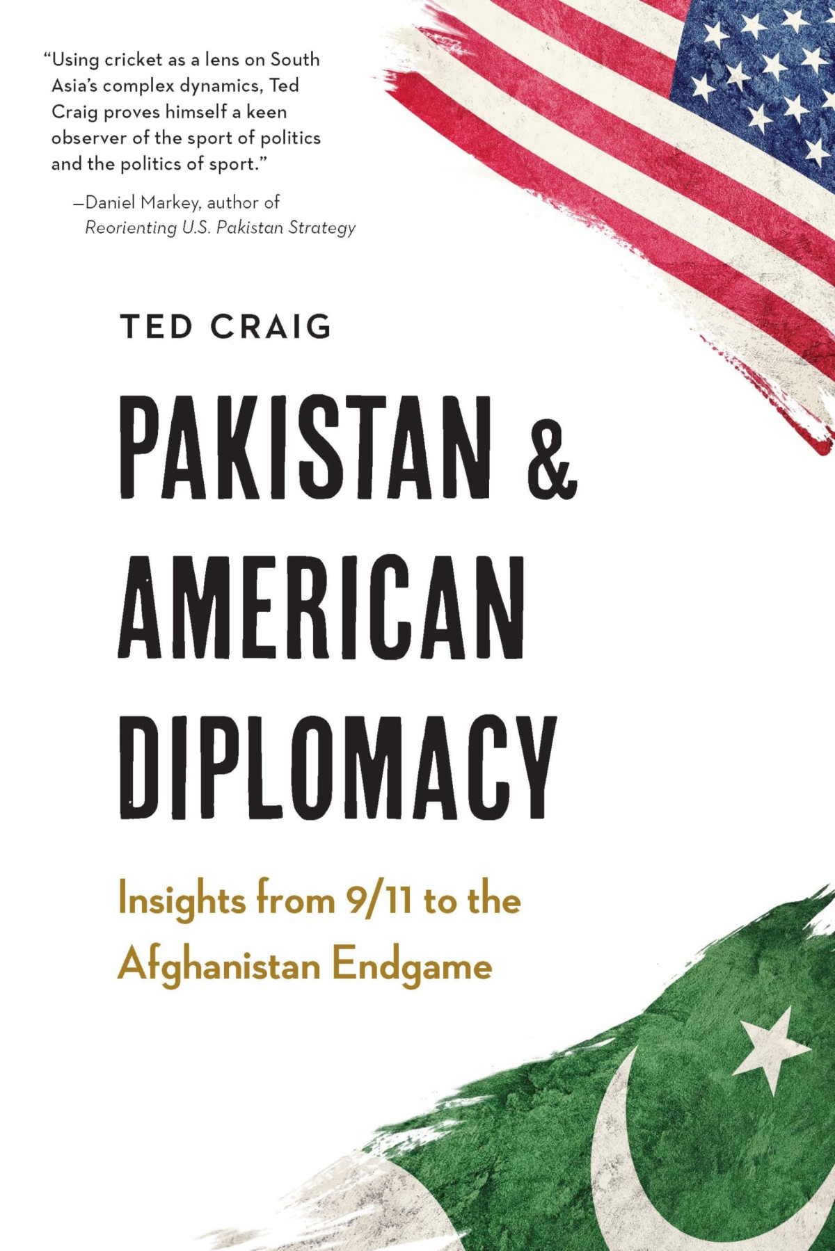 Pakistan And American Diplomacy Insights From 911 To The Afghanistan Endgame Theodore Craig