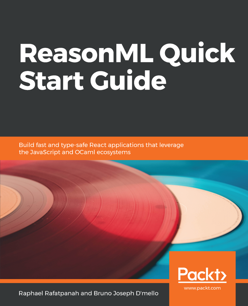 Reasonml Quick Start Guide Build Fast And Typesafe React Applications That Leverage The Javascript And Ocaml Ecosystems Raphael Rafatpanah