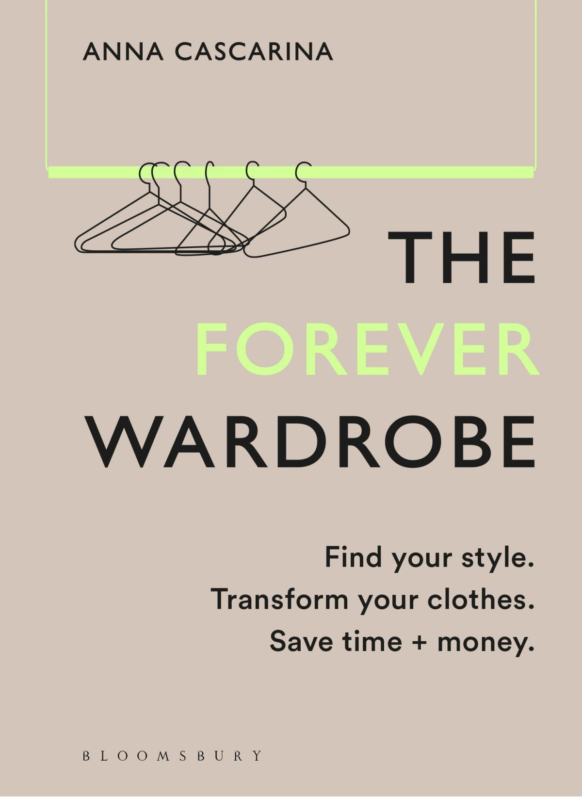 The Forever Wardrobe Find Your Style Transform Your Clothes Save Time And Money Anna Cascarina