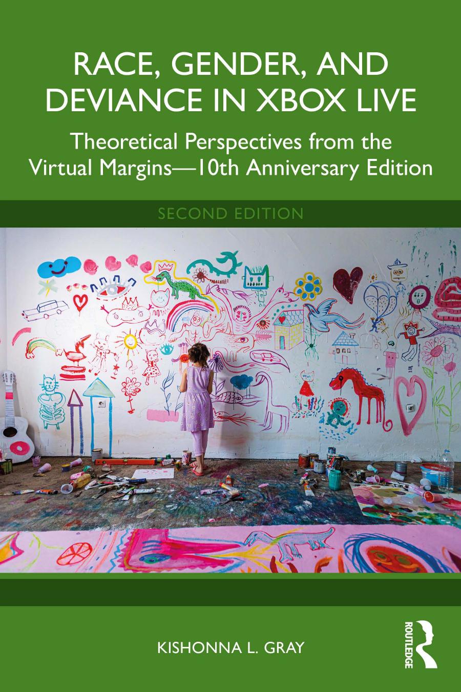 Race Gender And Deviance In Xbox Live Theoretical Perspectives From The Virtual Margins10th Anniversary Edition 10th Kishonna L Gray