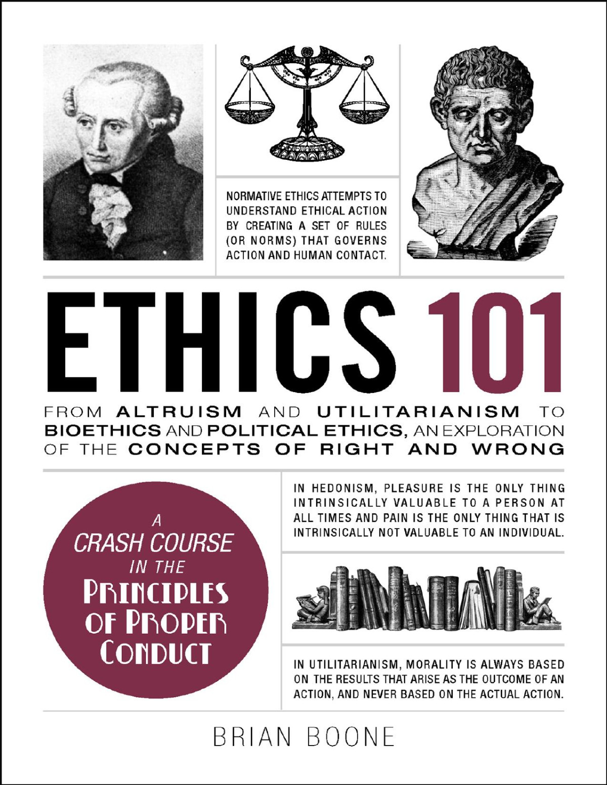 Ethics 101 Humble From Altruism And Utilitarianism To Bioethics And Political Ethics An Exploration Of The Concepts Of Right And Wrong Brian Boone