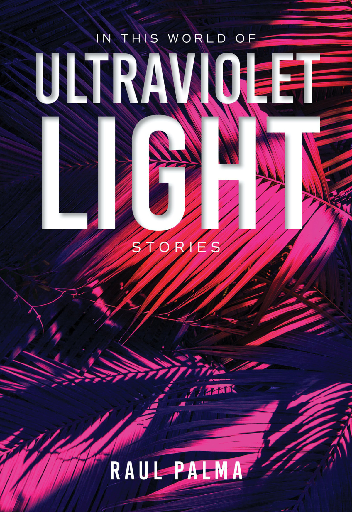 In This World Of Ultraviolet Light Raul Palma