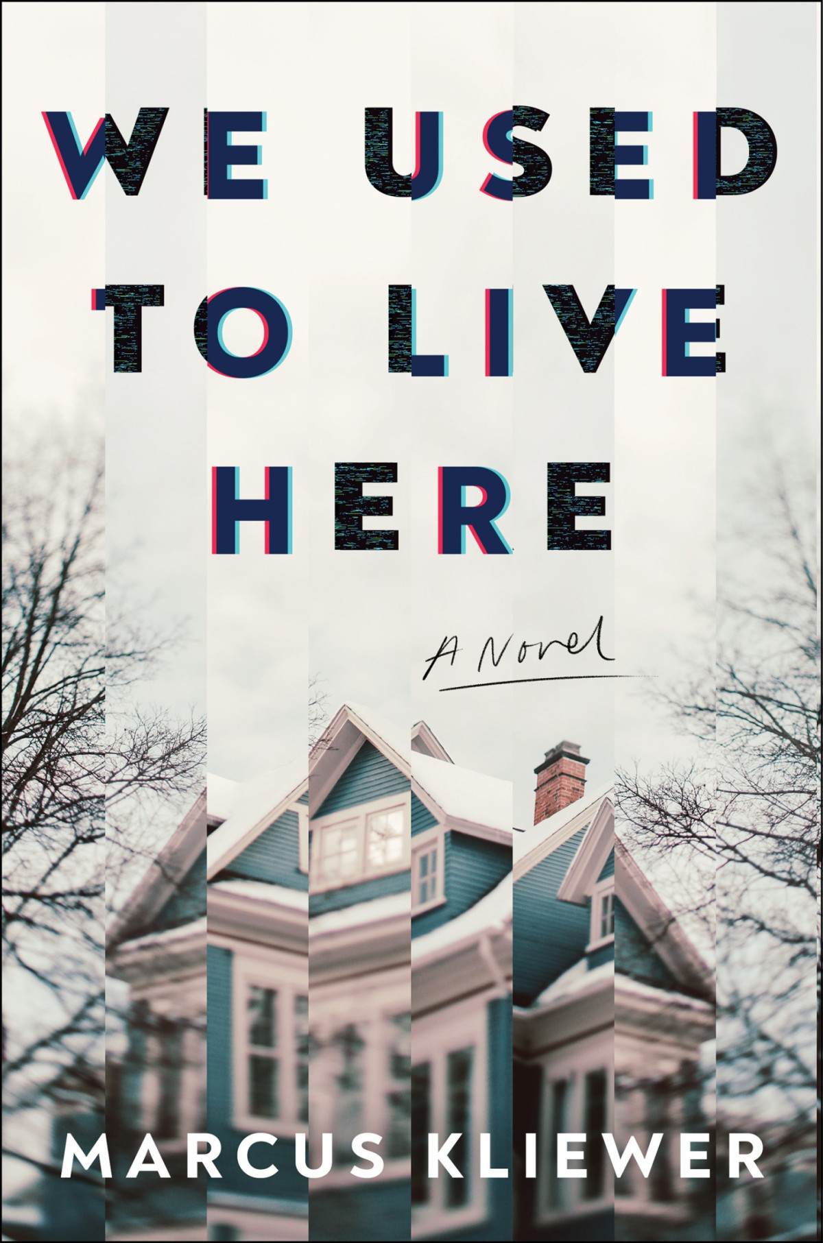 We Used To Live Here A Novel Marcus Kliewer
