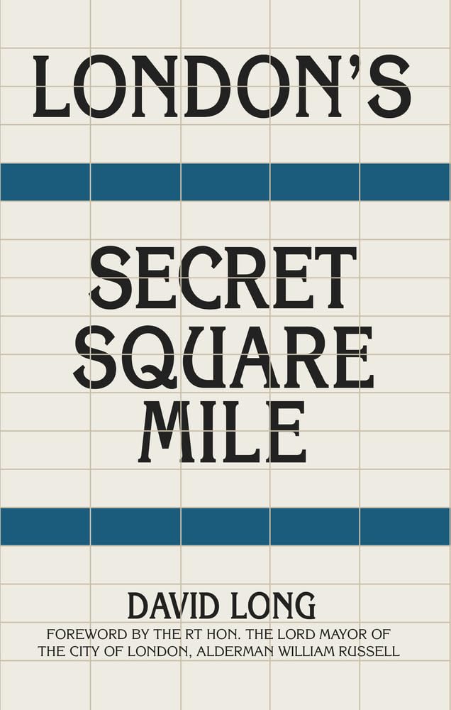 Londons Secret Square Mile The Secret Alleys Courts Amp Yards Of Londons Square Mile New Edition Long