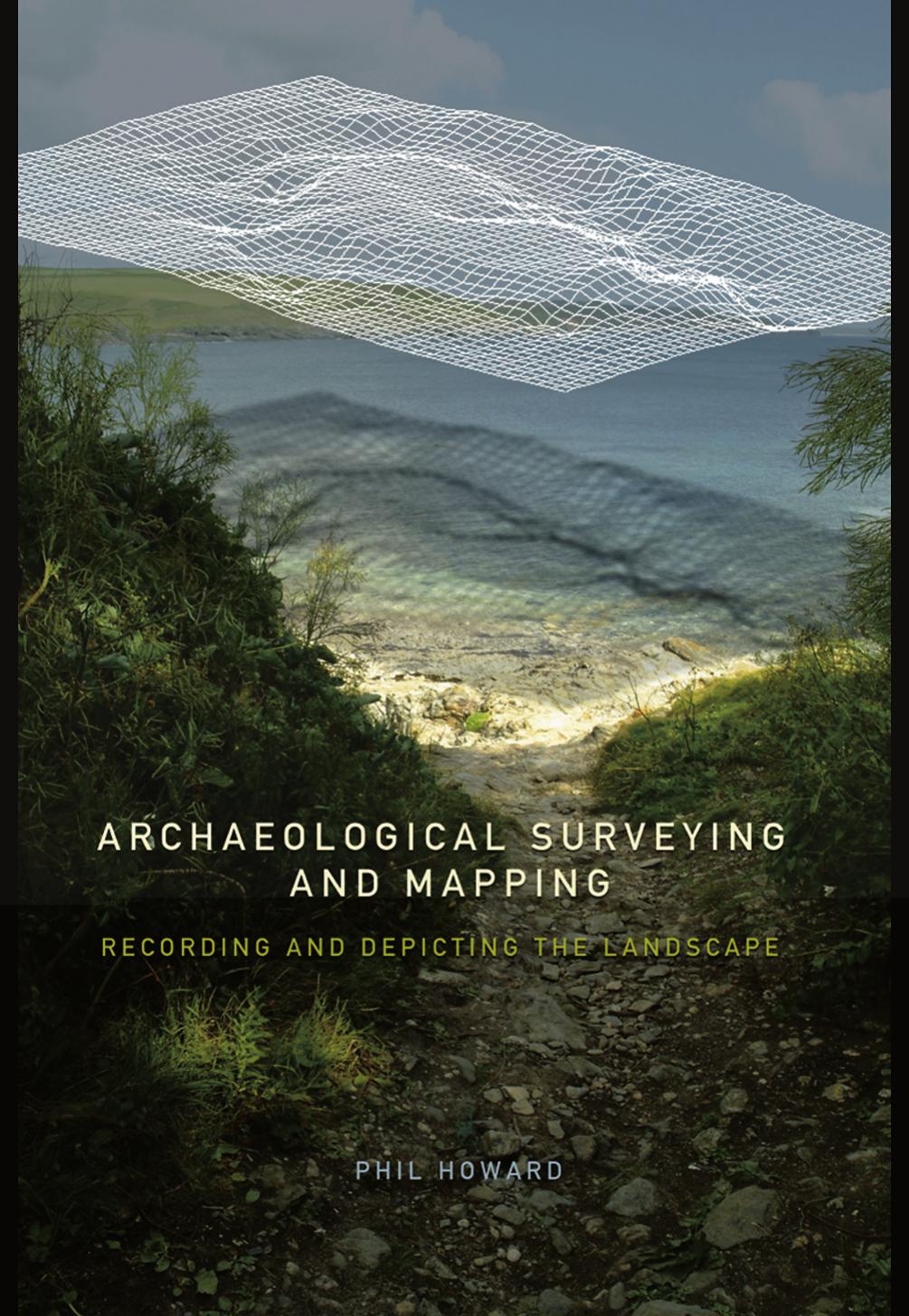 Archaeological Surveying And Mapping Recording And Depicting The Landscape 1st Edition Phil Howard