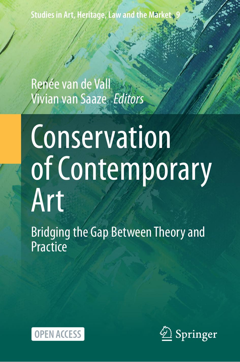 Conservation Of Contemporary Art Bridging The Gap Between Theory And Practice Studies In Art Heritage Law And The Market 9 1st Edition Rene Van De Vall
