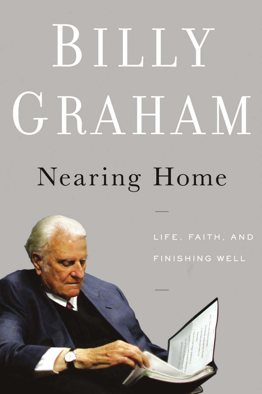 Nearing Home Life Faith And Finishing Well Reprint Billy Graham