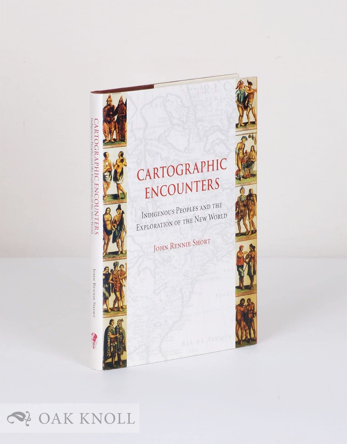 Cartographic Encounters Indigenous Peoples And The Exploration Of The New World Illustrated John Rennie Short