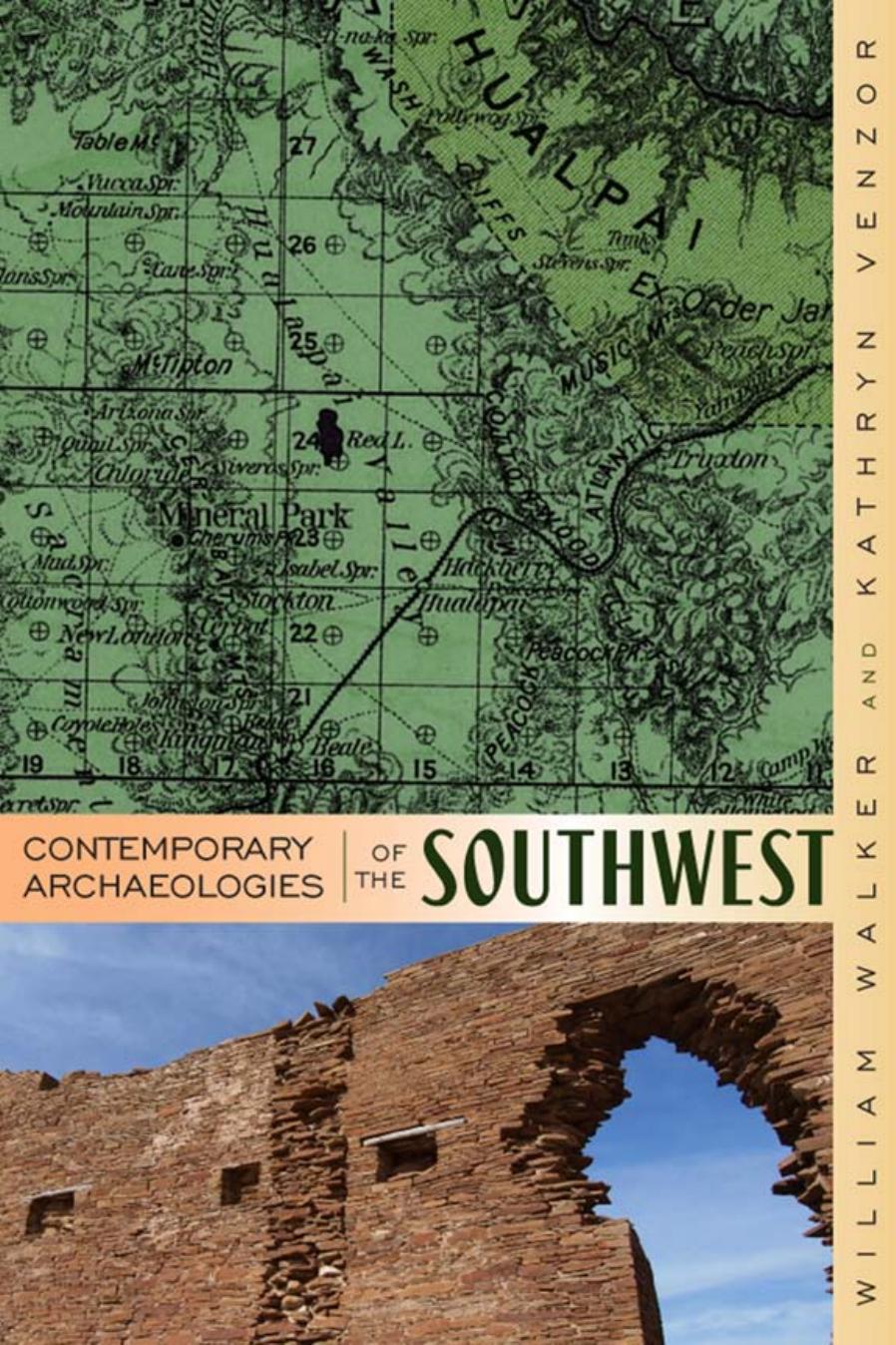 Contemporary Archaeologies Of The Southwest William Walker Kathryn R Venzor