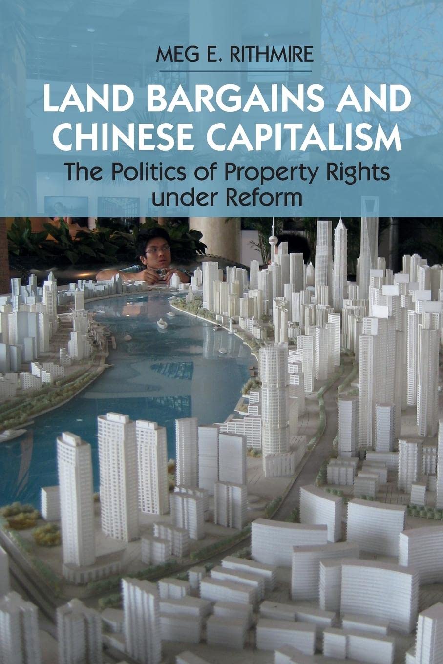 Land Bargains And Chinese Capitalism The Politics Of Property Rights Under Reform Meg E Rithmire