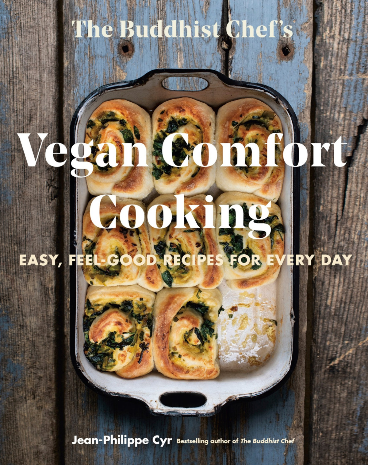 The Buddhist Chefs Vegan Comfort Cooking Easy Feelgood Recipes For Every Day Jeanphilippe Cyr