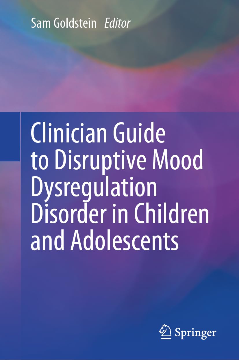 Clinician Guide To Disruptive Mood Dysregulation Disorder In Children And Adolescents 2024th Edition Sam Goldstein