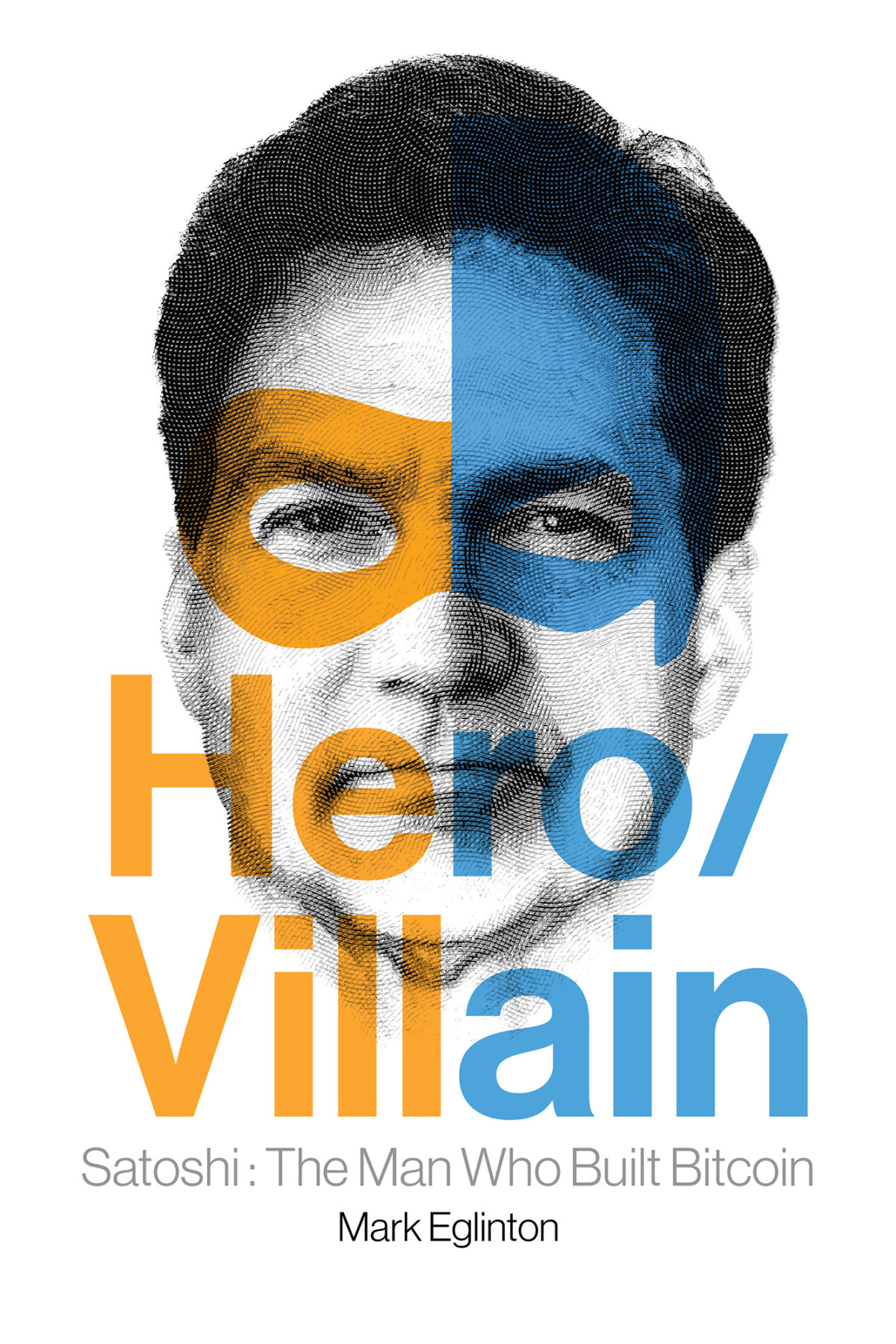 Herovillain Satoshi The Man Who Built Bitcoin Mark Eglinton