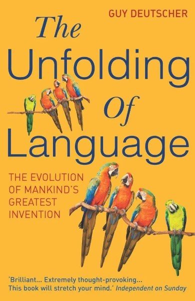 The Unfolding Of Language The Evolution Of Mankinds Greatest Invention Guy Deutscher