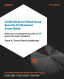 Ccsp Isc2 Certified Cloud Security Professional Exam Guide Build Your Knowledge To Pass The Ccsp Exam With Expert Guidance Omar A Turner