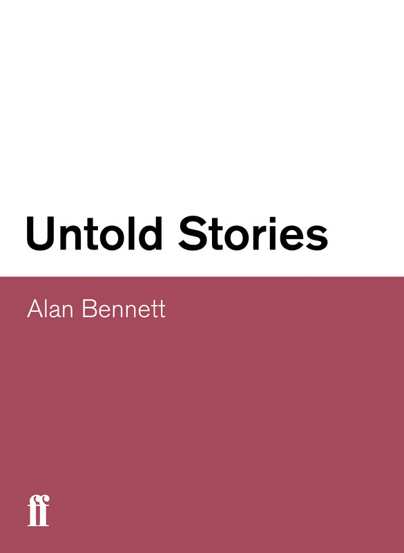 Untold Stories Alan Bennett