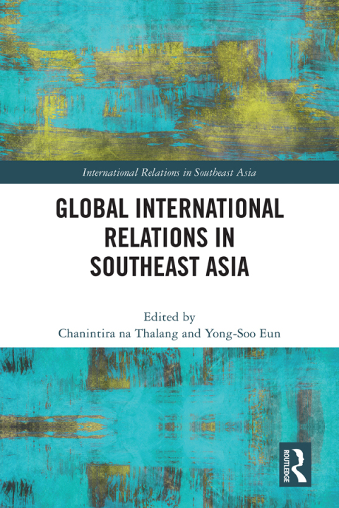 Global International Relations In Southeast Asia 1st Edition Chanintira Na Thalang
