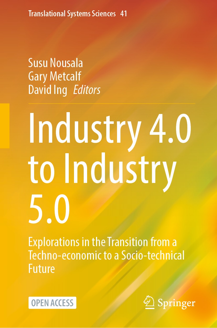 Industry 40 To Industry 50 Explorations In The Transition From A Technoeconomic To A Sociotechnical Future Susu Nousala