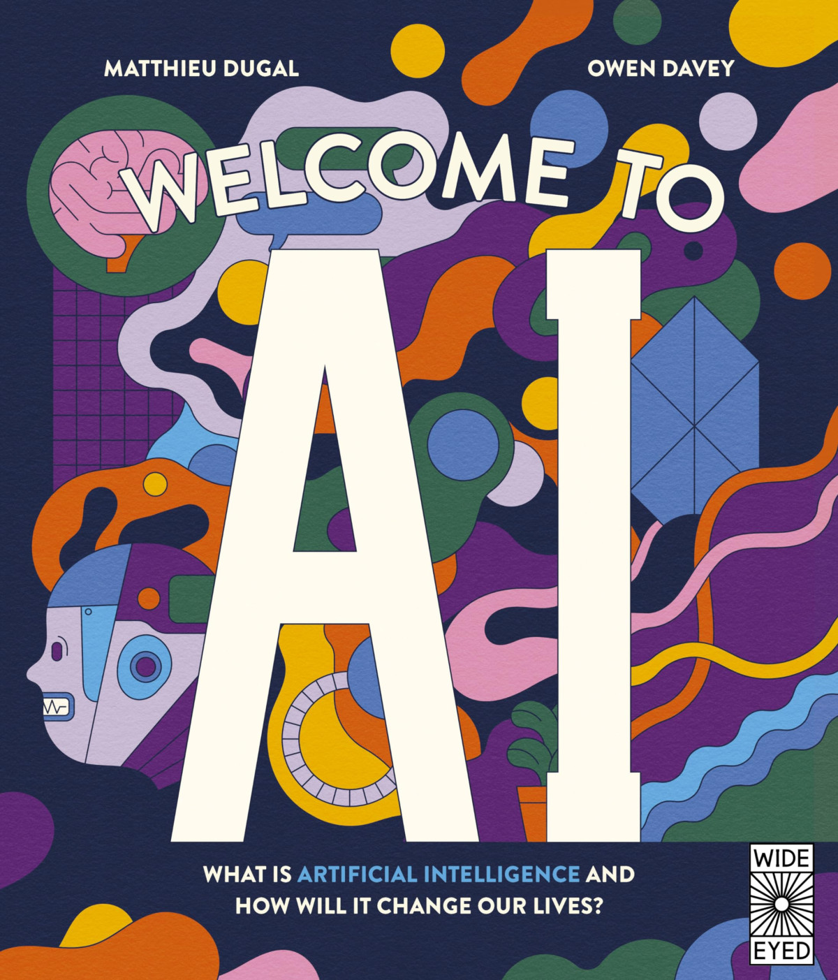 Welcome To Ai What Is Artificial Intelligence And How Will It Change Our Lives Owen Davey