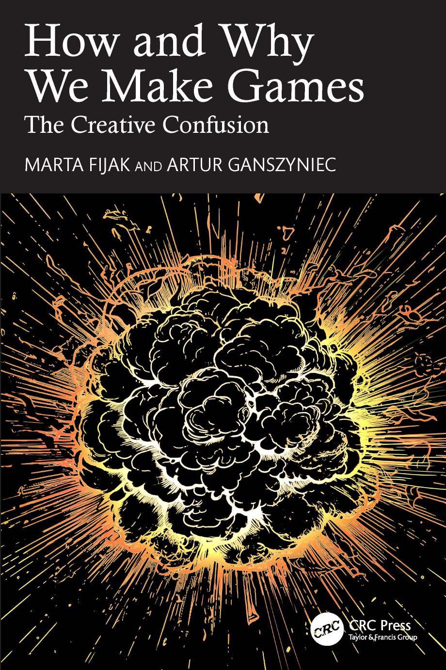 How And Why We Make Games 1st Edition Marta Fijak Artur Ganszyniec