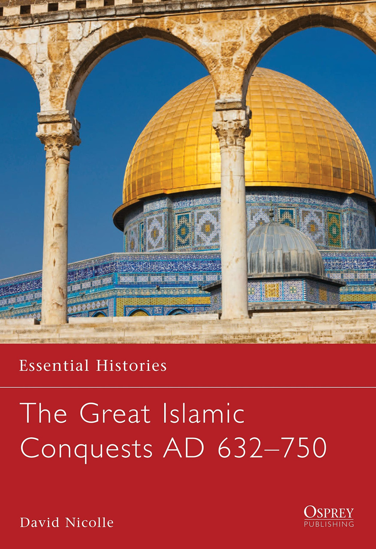 The Great Islamic Conquests Ad 632750 Illustrated David Nicolle