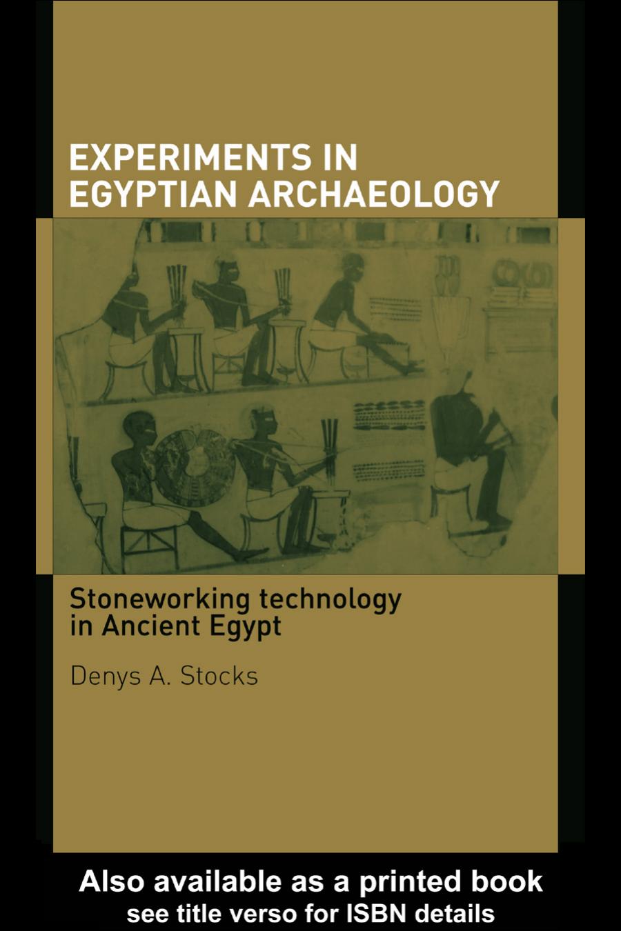 Experiments In Egyptian Archaeology Stoneworking Technology In Ancient Egypt Denys A Stocks